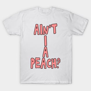 Ain't I a peach girl empowering quote T-Shirt